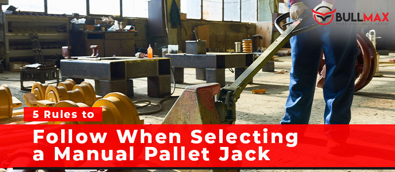 5-rules-to-follow-when-selecting-a-manual-pallet-jack