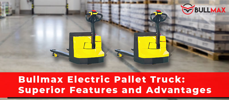 header-bullmax-electric-pallet-truck-superior-features-and-advantages