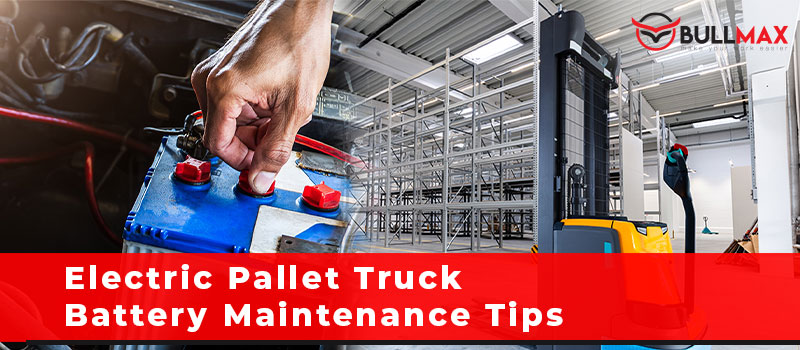 electric-pallet-truck-battery-maintenance-tips
