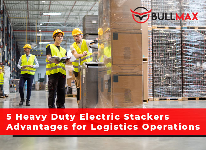 5-heavy-duty-electric-stackers-advantages-for-logistics-operations