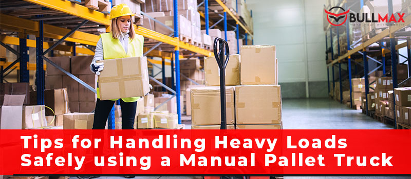 tips-for-handling-heavy-loads-safely-using-a-manual-pallet-truck