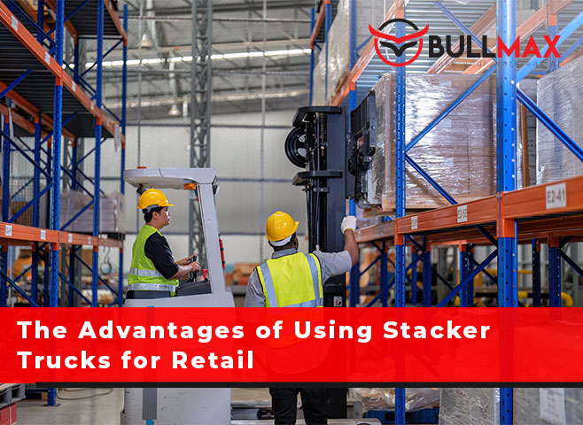 the-advantages-of-using-stacker-trucks-for-retail